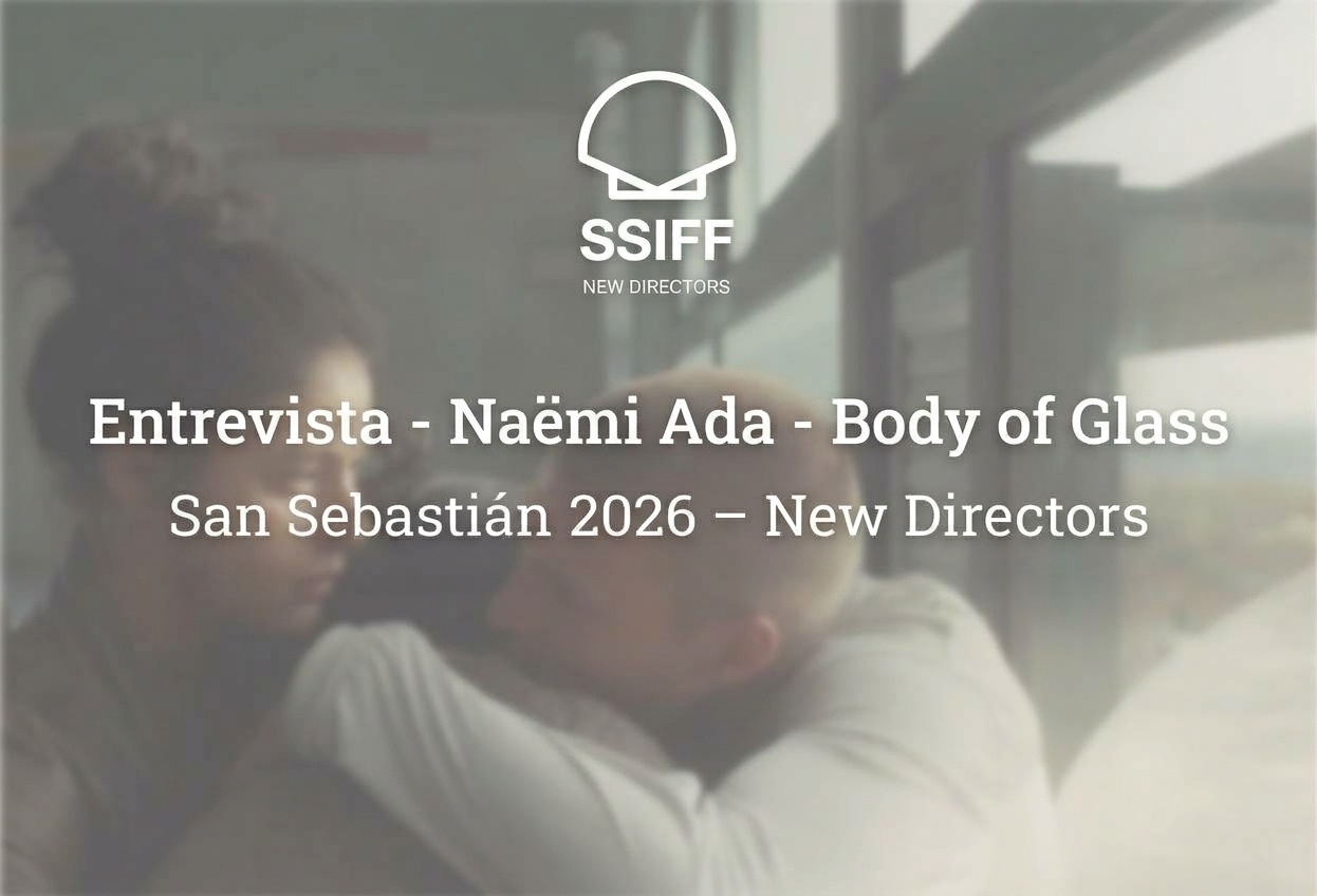 Entrevista - Naëmi Ada - Body of Glass San Sebastián 2026 – New Directors